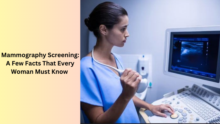 Mammography Screening A Few Facts That Every Woman Must Know